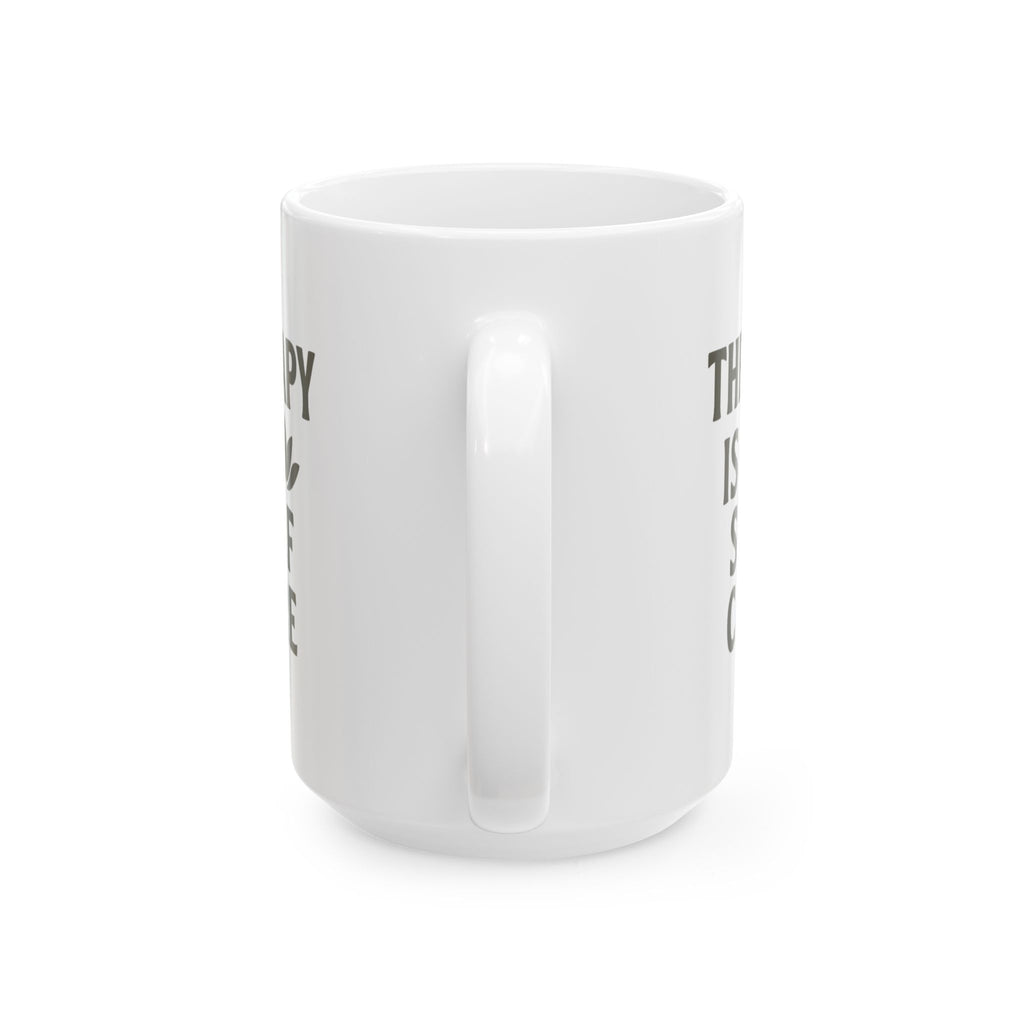 Therapy Is Self Care And So Is This Coffee Coffee Mug | Coffee Lover Gift | Ceramic Mug