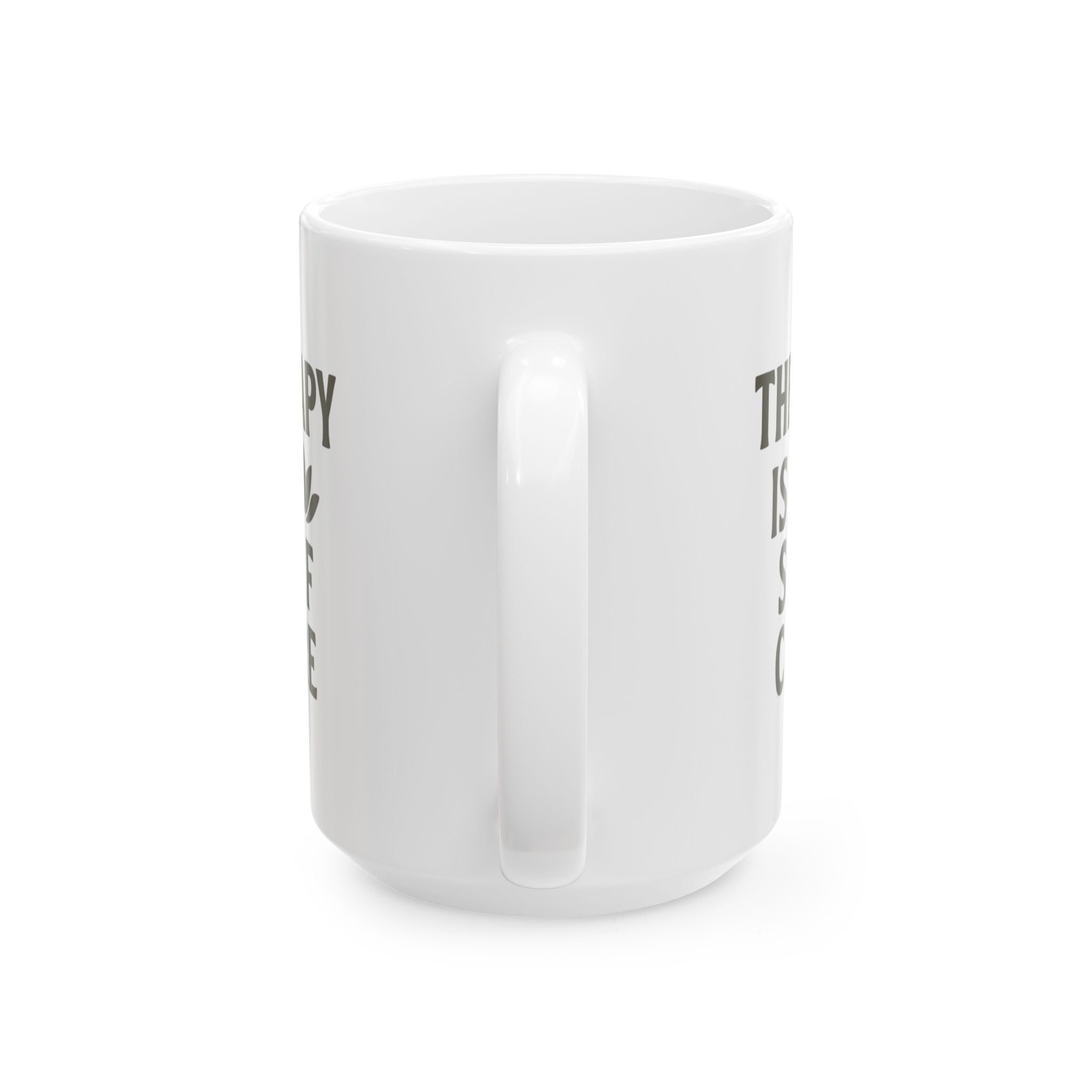 Therapy Is Self Care And So Is This Coffee Coffee Mug | Coffee Lover Gift | Ceramic Mug