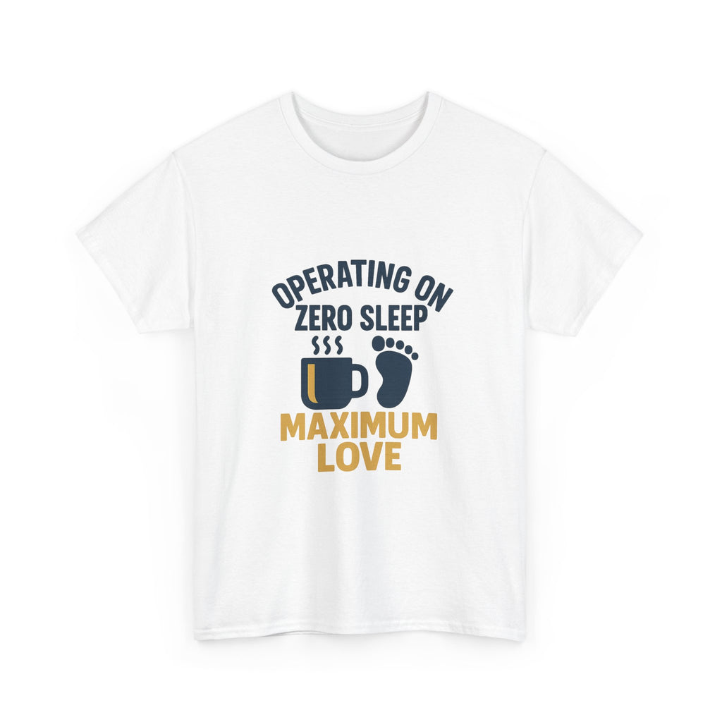 New Dad Operating On Zero Sleep Maximum Love T-Shirt