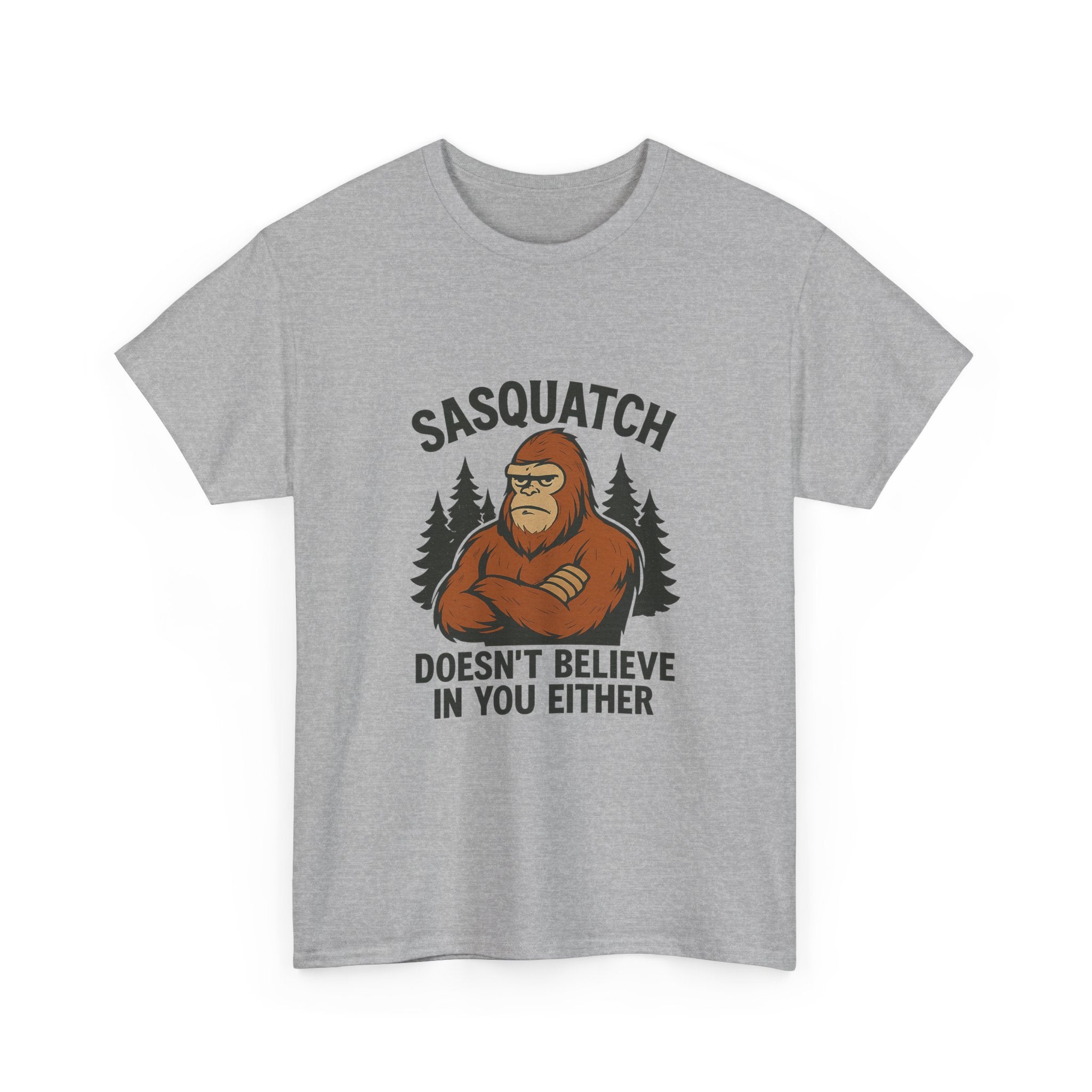 Sasquatch Doesnt Believe In You Either T-Shirt | Unique Gift | Graphic Tee
