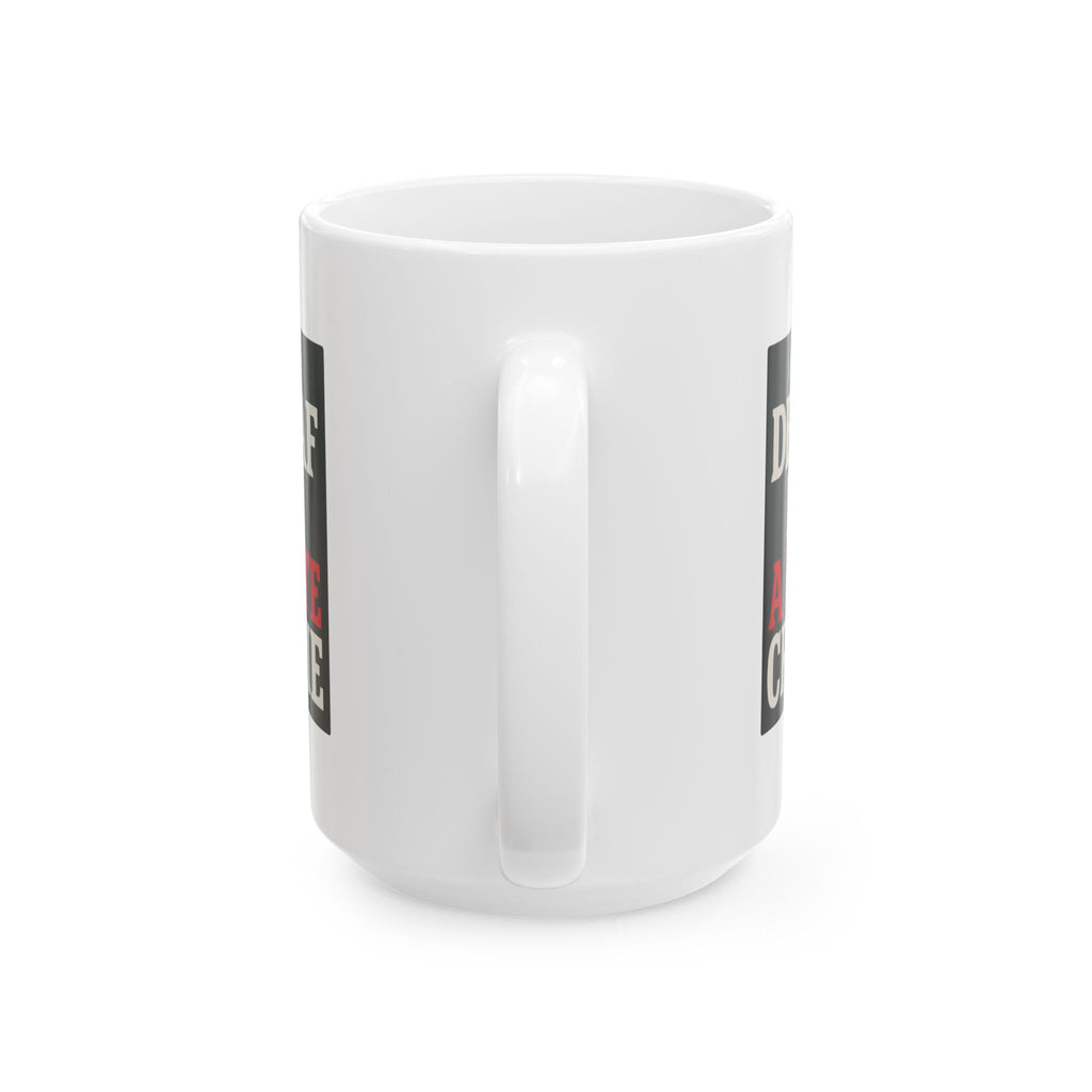 Decaf Is A Hate Crime Coffee Mug | Unique Gift | Ceramic Mug