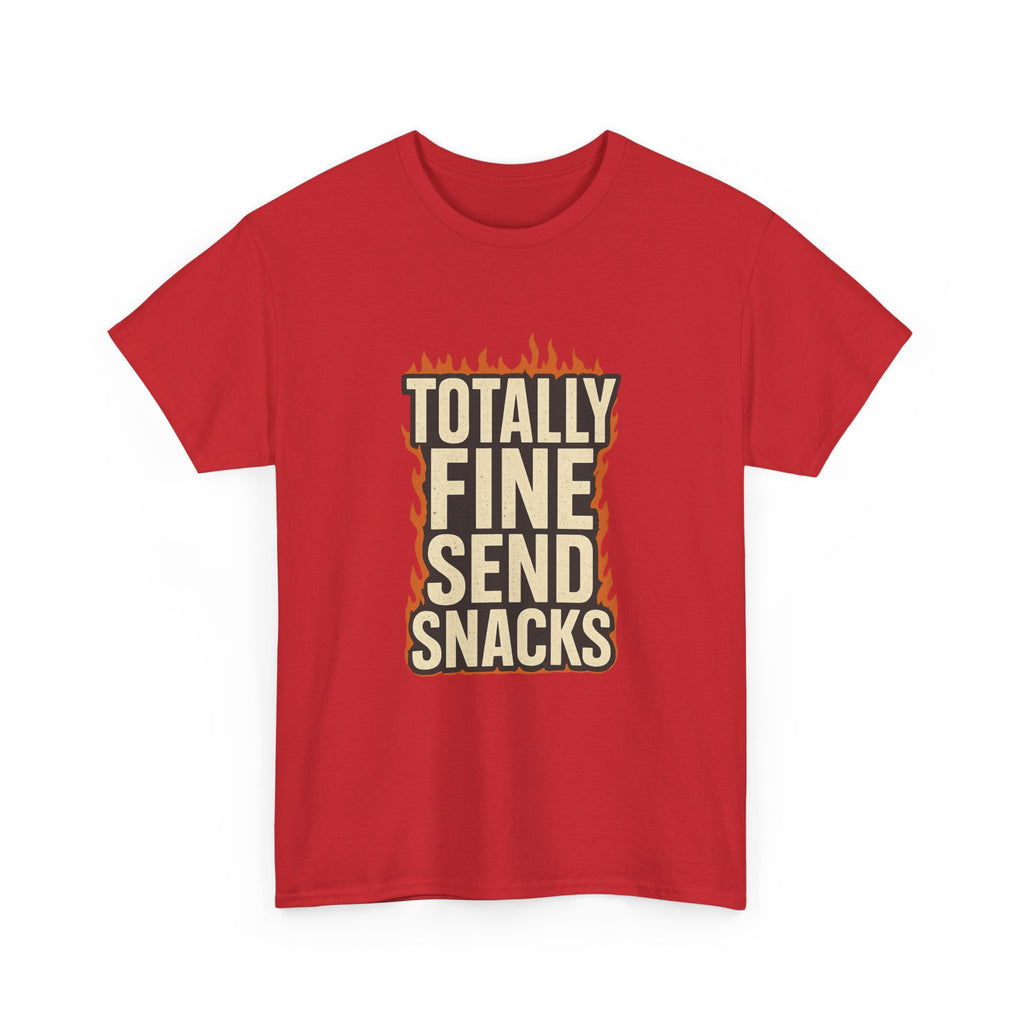 Totally Fine Send Snacks T-Shirt | Unique Gift | Graphic Tee