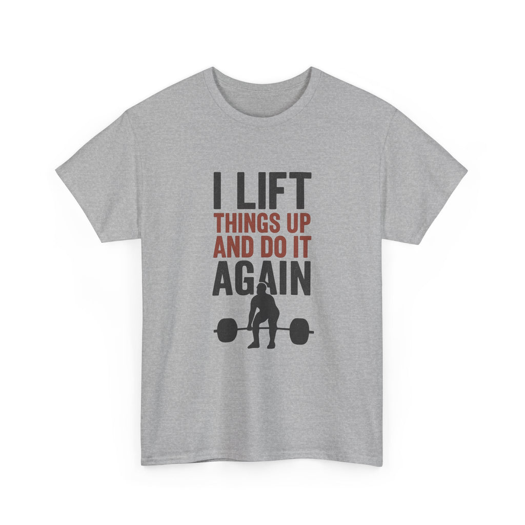 I Lift Things Up And Do It Again T-Shirt | Unique Gift | Graphic Tee