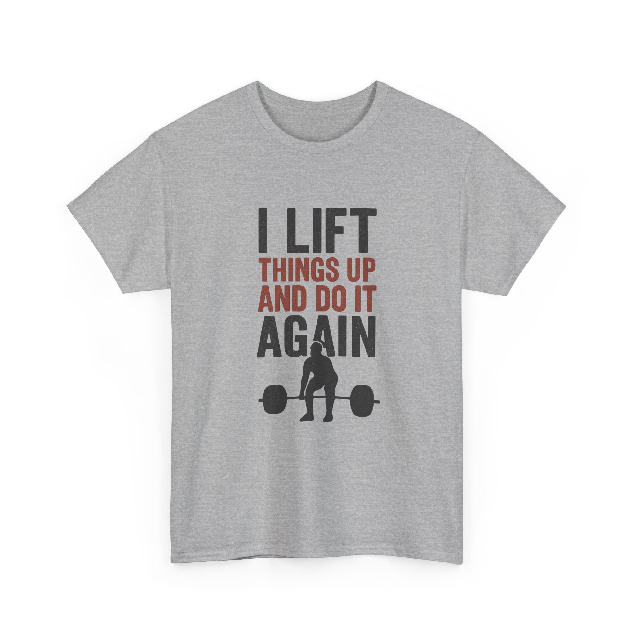 I Lift Things Up And Do It Again T-Shirt | Unique Gift | Graphic Tee