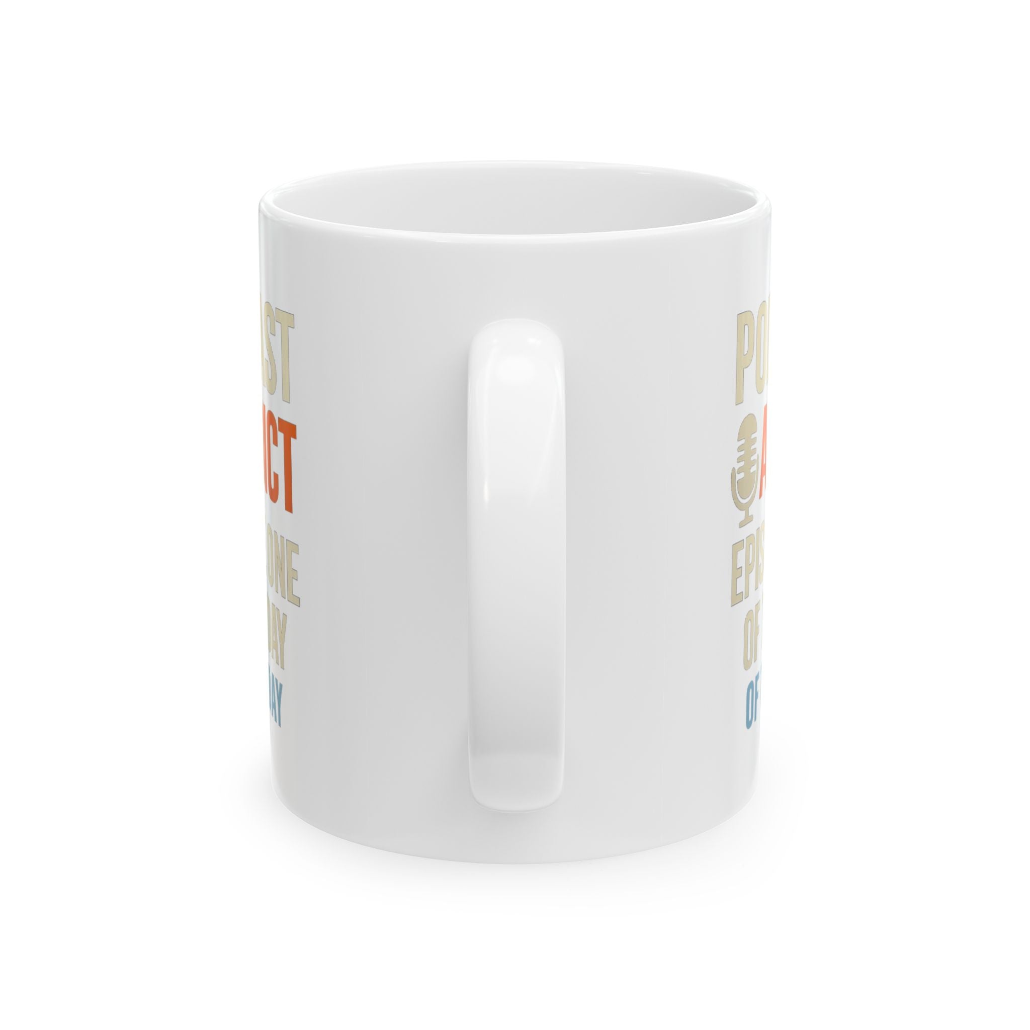 Podcast Addict Episode One Of The Day Coffee Mug | Unique Gift | Ceramic Mug