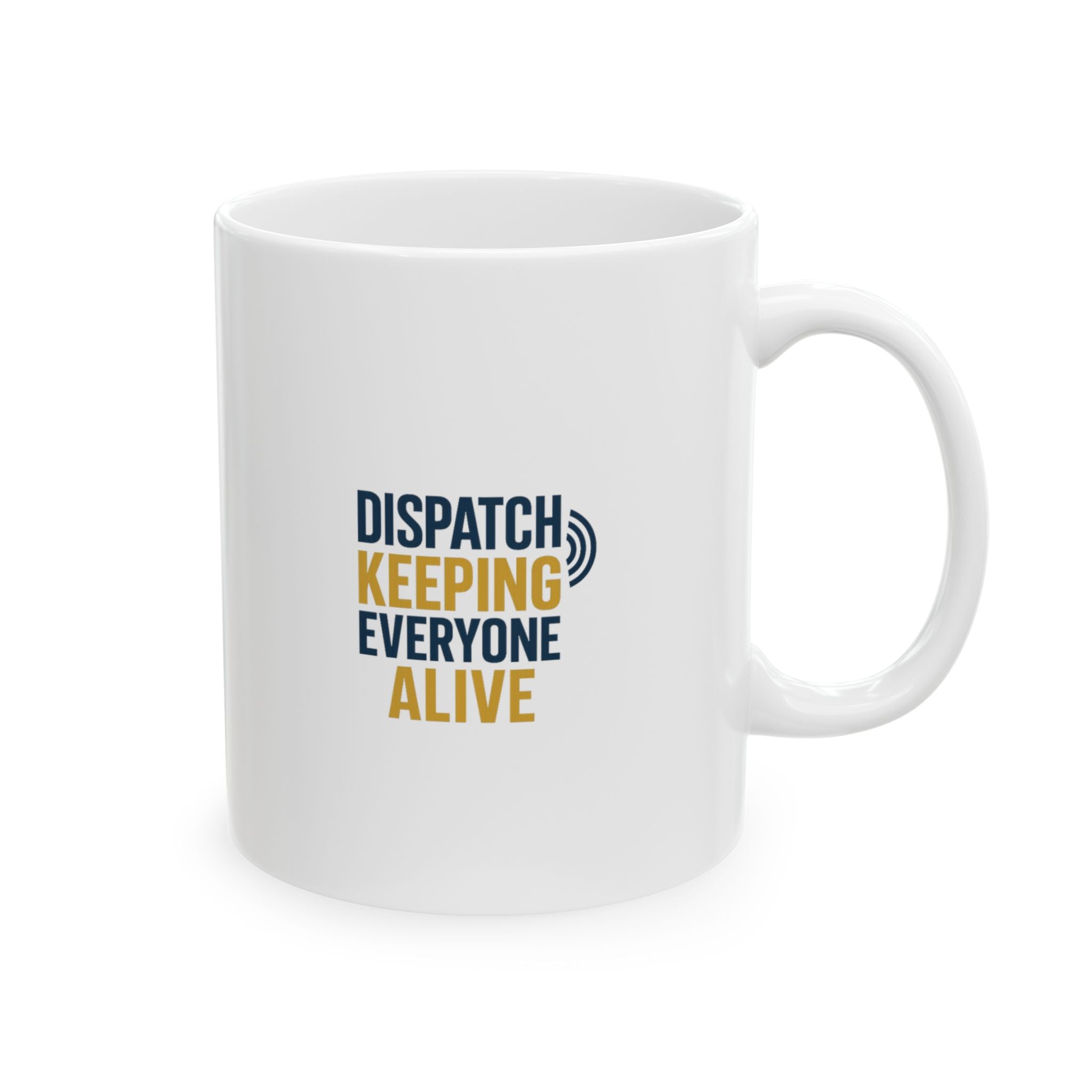 Dispatcher Keeping Everyone Alive Since Day One Coffee Mug | Unique Gift | Ceramic Mug