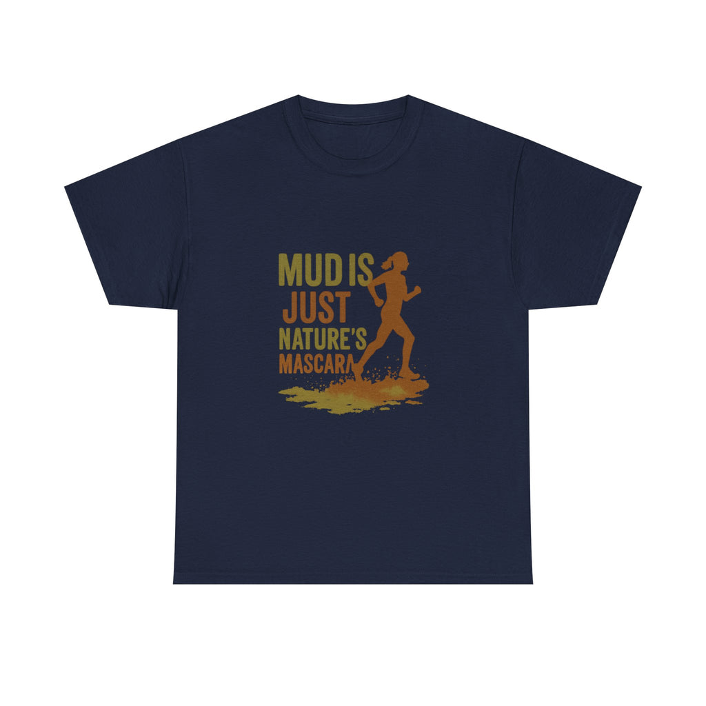 Trail Runner Mud Is Just Nature's Mascara T-Shirt | Unique Gift | Graphic Tee