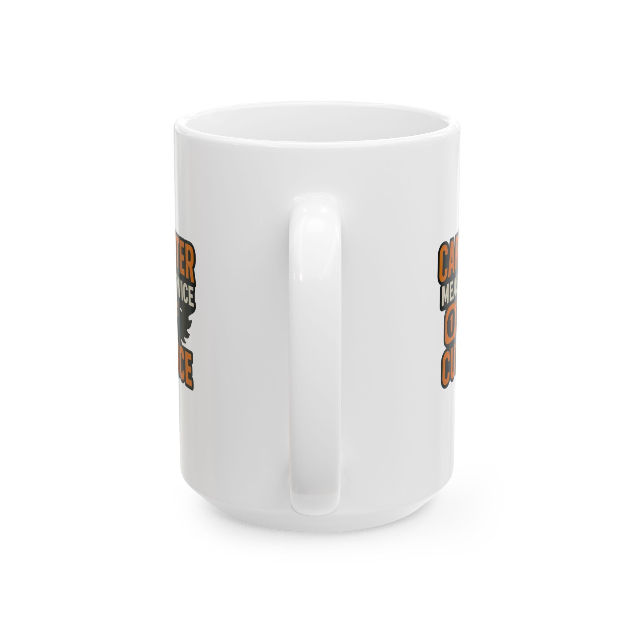 Carpenter Measure Twice Cut Once Coffee Mug | Unique Gift | Ceramic Mug