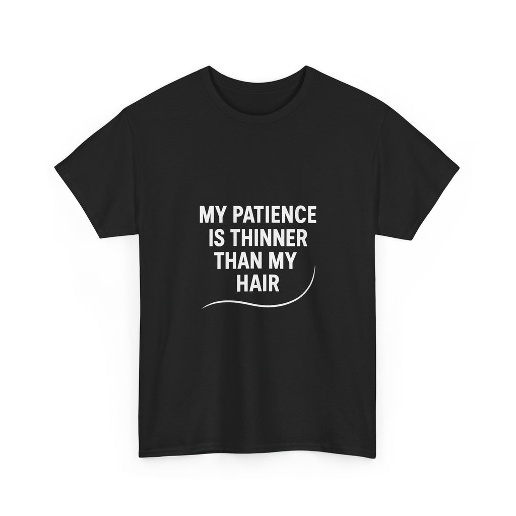 My Patience Is Thinner Than My Hair Funny T-Shirt | Funny Gift | Graphic Tee