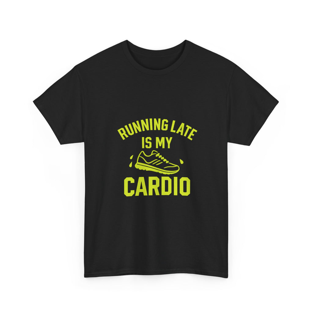Running Late Is My Cardio T-Shirt | Unique Gift | Graphic Tee