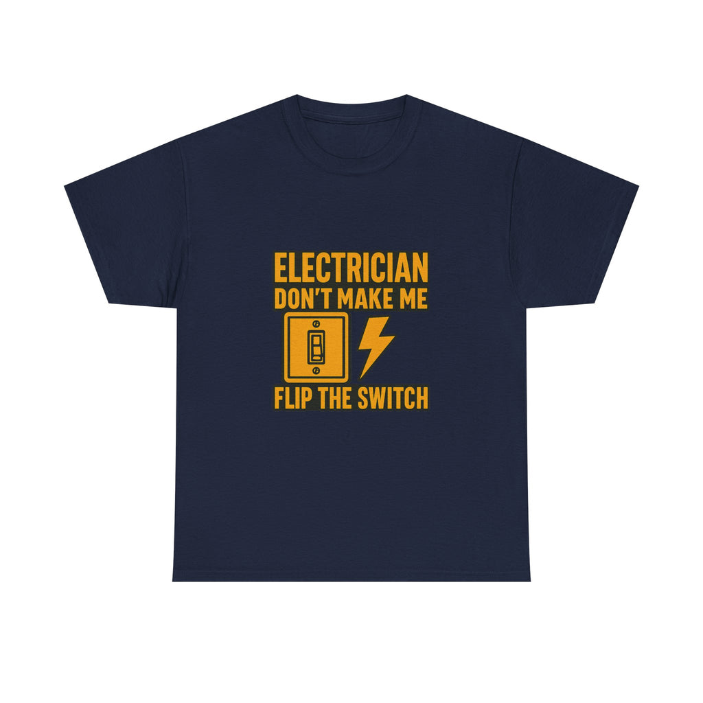 Electrician Dont Make Me Flip The Switch T-Shirt | Unique Gift | Graphic Tee