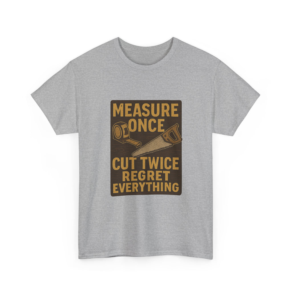 DIY Dad Measure Once Cut Twice Regret Everything T-Shirt
