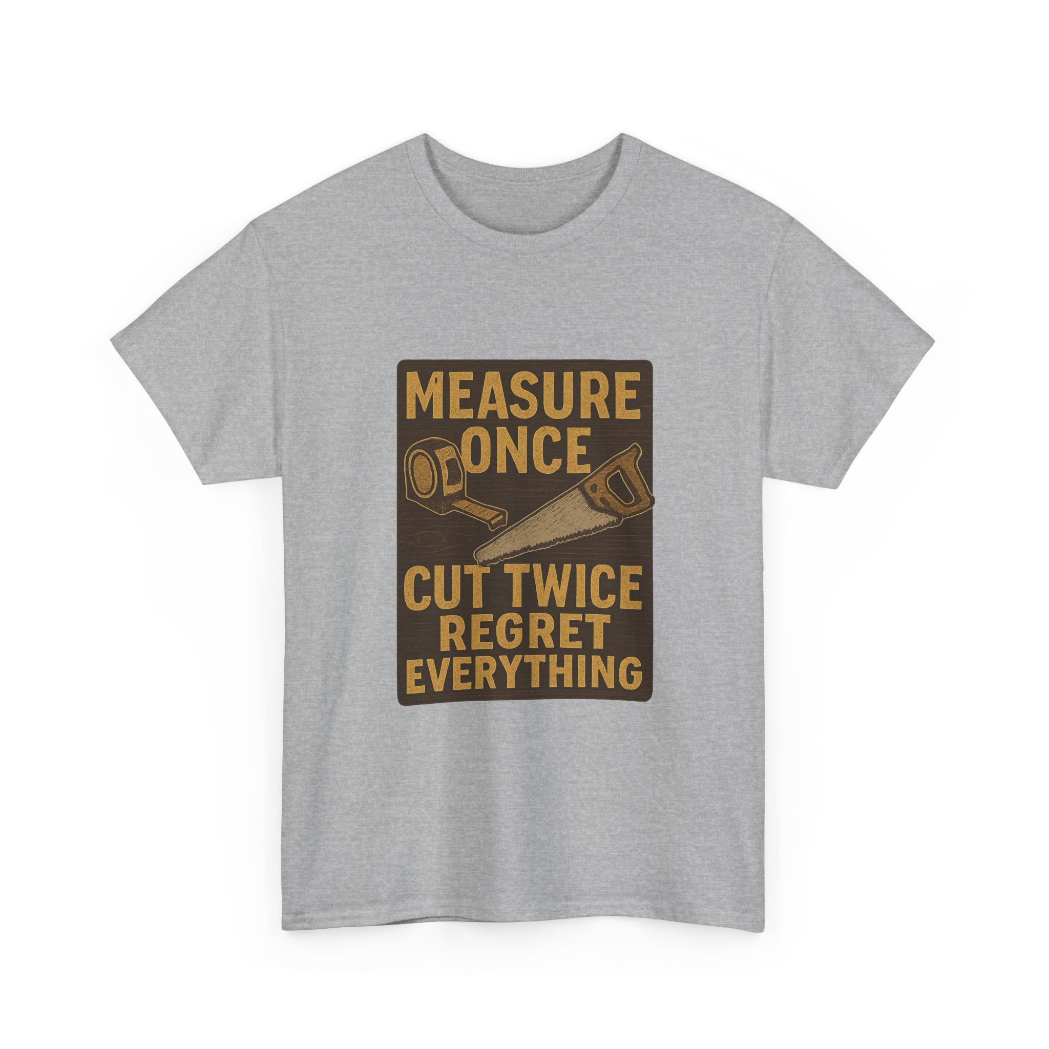 DIY Dad Measure Once Cut Twice Regret Everything T-Shirt