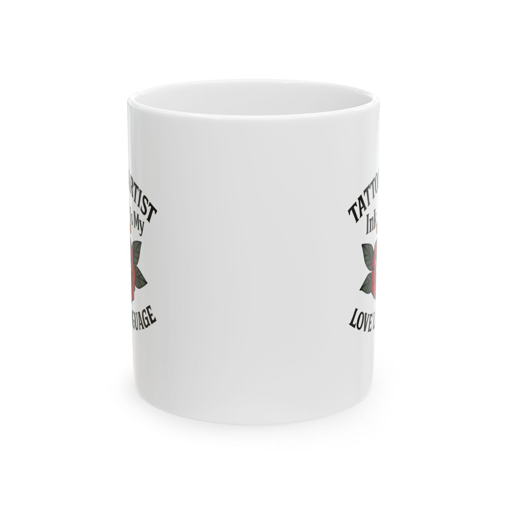 Tattoo Artist Ink Is My Love Language Ceramic Mug