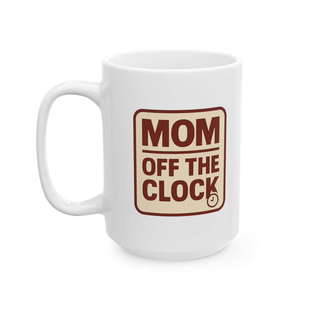Mom Off The Clock Coffee Mug | Gift for Mom | Ceramic Mug