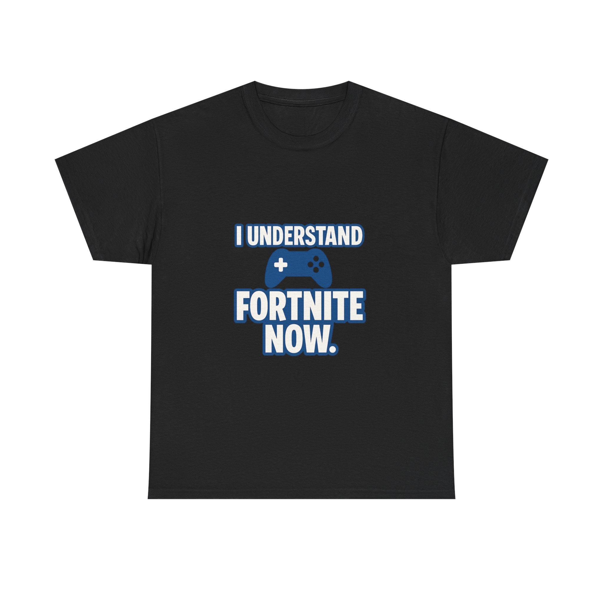 Gaming Parent I Understand Fortnite Now T-Shirt | Unique Gift | Graphic Tee
