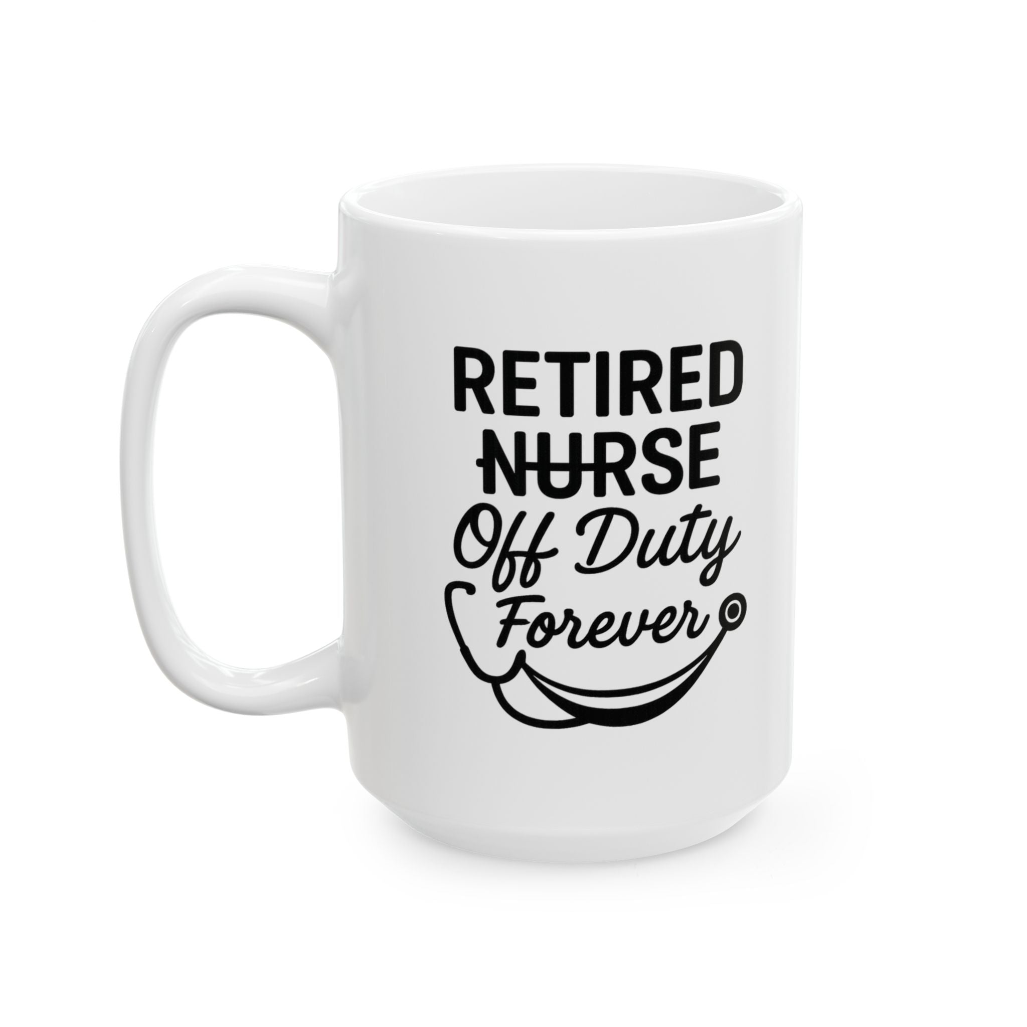 Retired Nurse Off Duty Forever Coffee Mug | Nurse Gift | Ceramic Mug