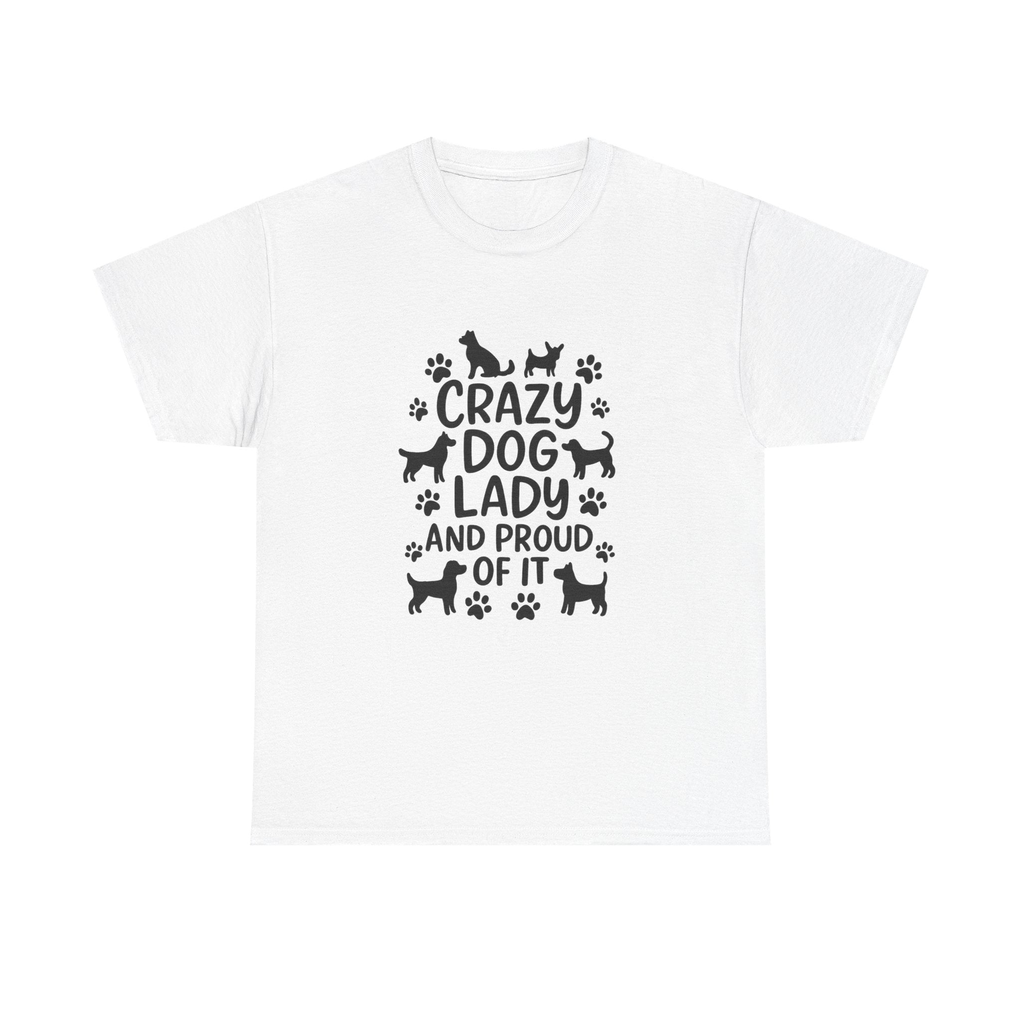 Crazy Dog Lady And Proud Of It T-Shirt | Dog Lover Gift | Graphic Tee
