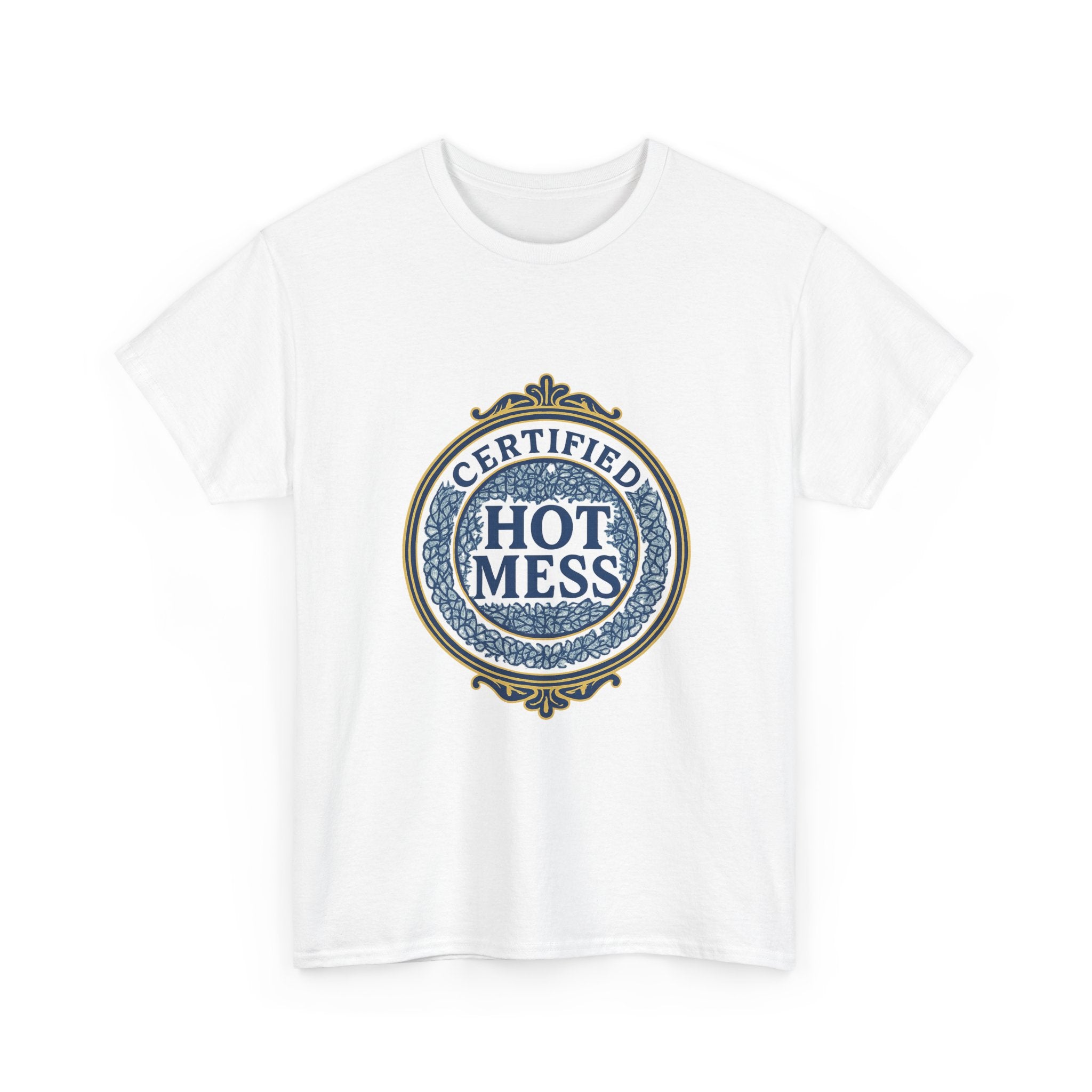 Certified Hot Mess T-Shirt | Unique Gift | Graphic Tee