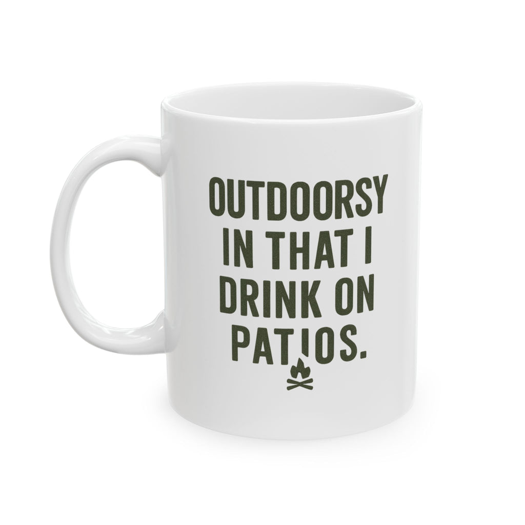 I Am Outdoorsy in That I Drink on Patios Coffee Mug | Unique Gift | Ceramic Mug