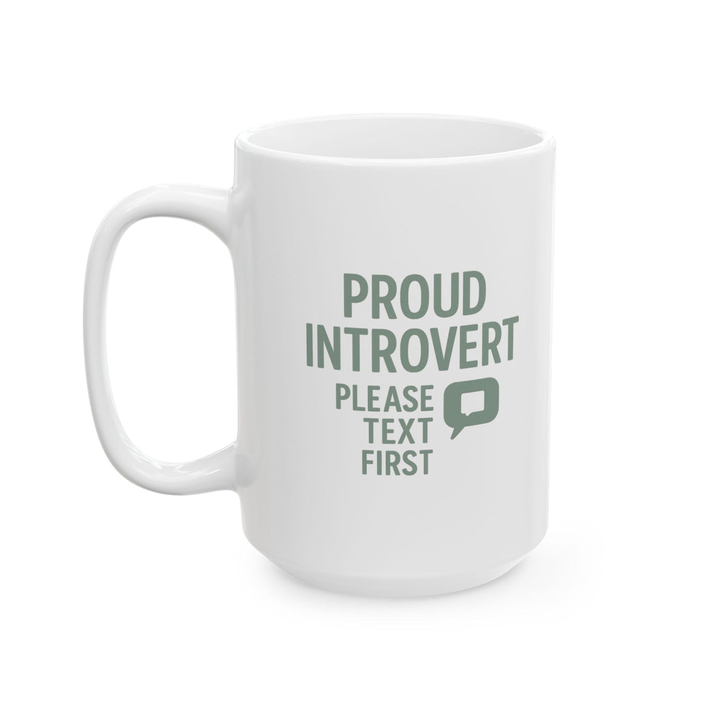 Proud Introvert Please Text First Coffee Mug | Unique Gift | Ceramic Mug
