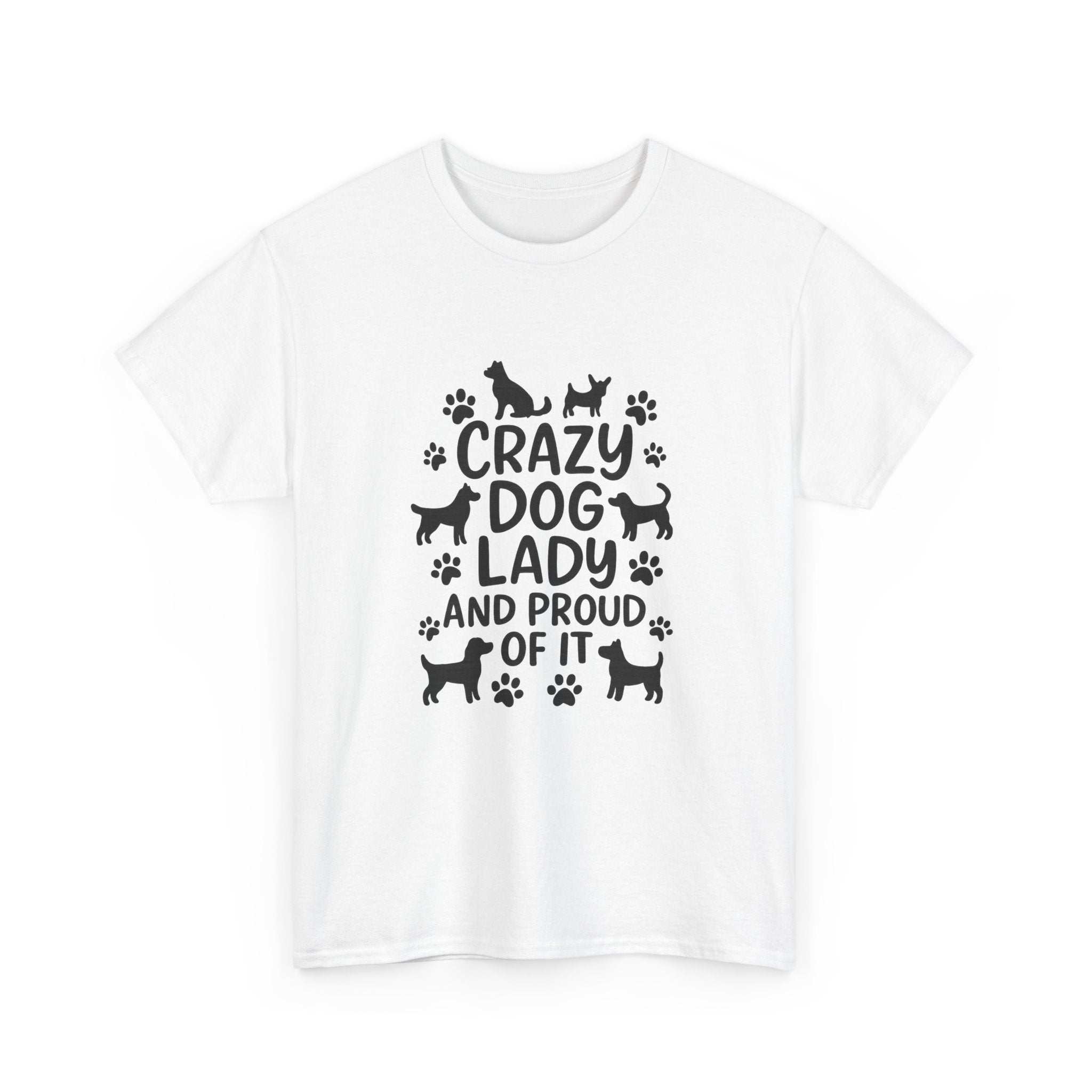 Crazy Dog Lady And Proud Of It T-Shirt | Dog Lover Gift | Graphic Tee