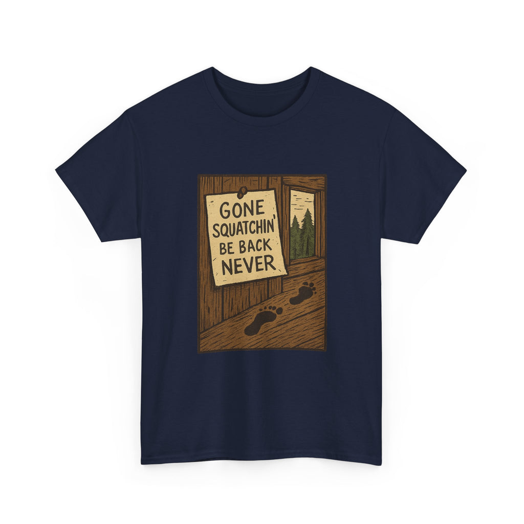 Gone Squatchin Be Back Never T-Shirt | Unique Gift | Graphic Tee