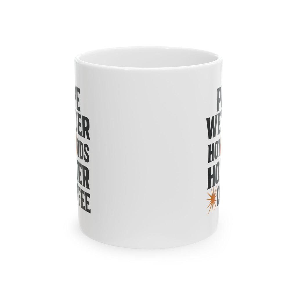 Pipe Welder Hot Rods And Hotter Coffee Coffee Mug | Coffee Lover Gift | Ceramic Mug