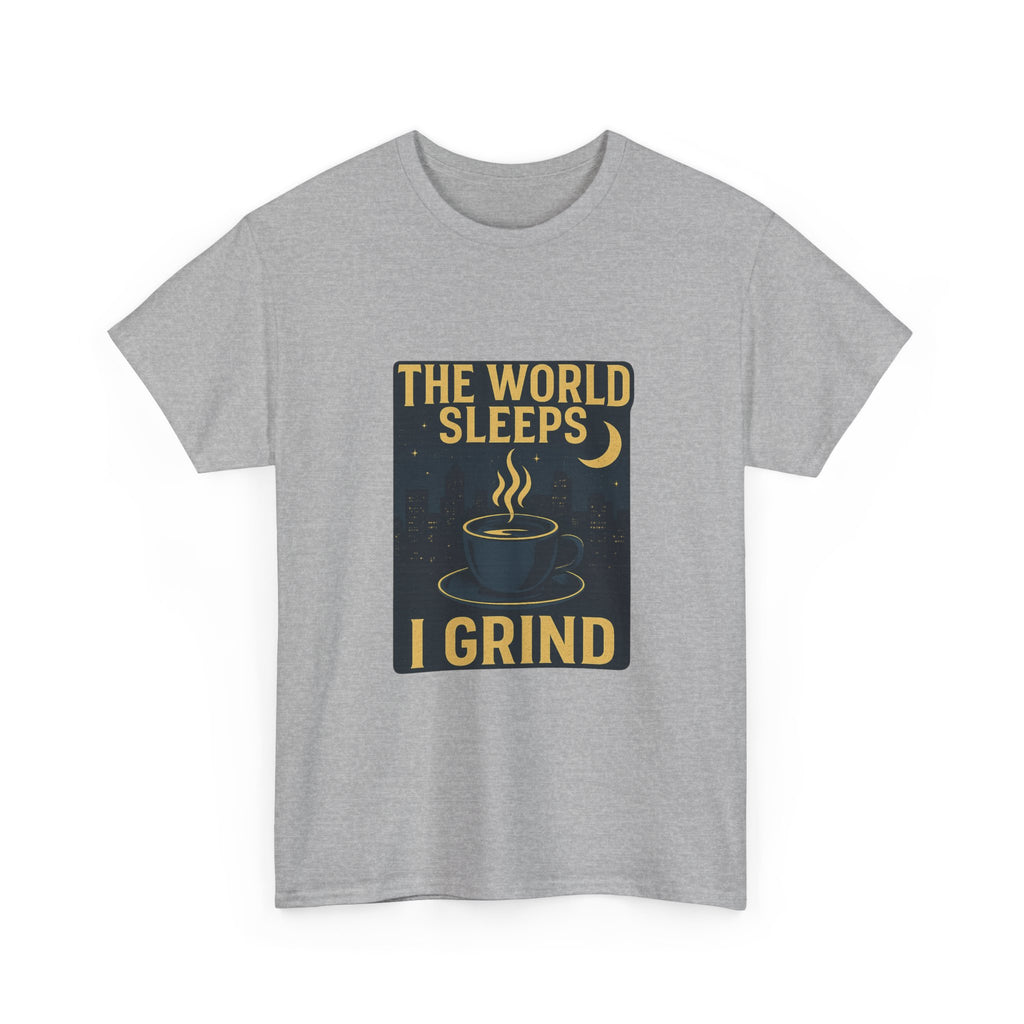 Night Shift Worker The World Sleeps I Grind T-Shirt