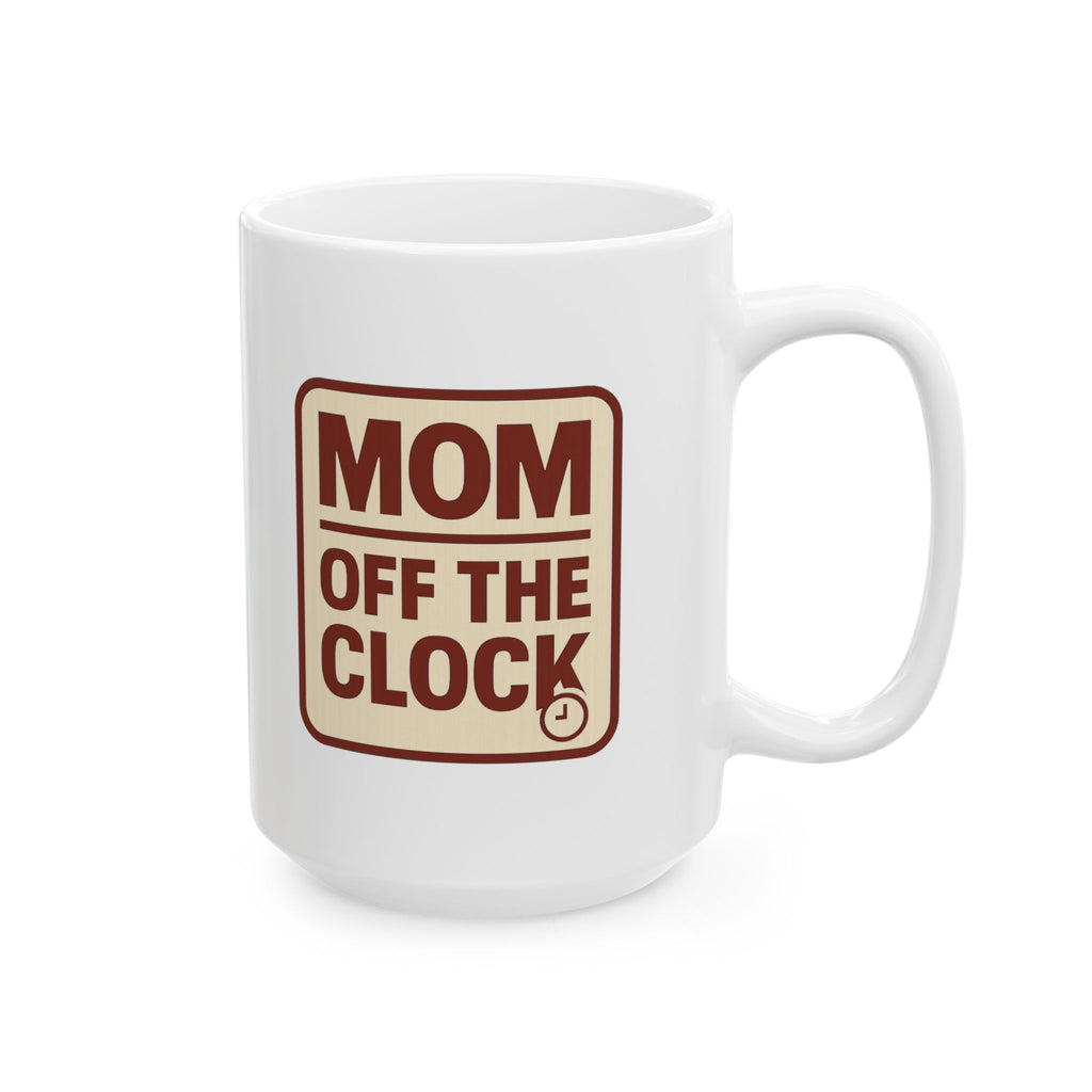 Mom Off The Clock Coffee Mug | Gift for Mom | Ceramic Mug