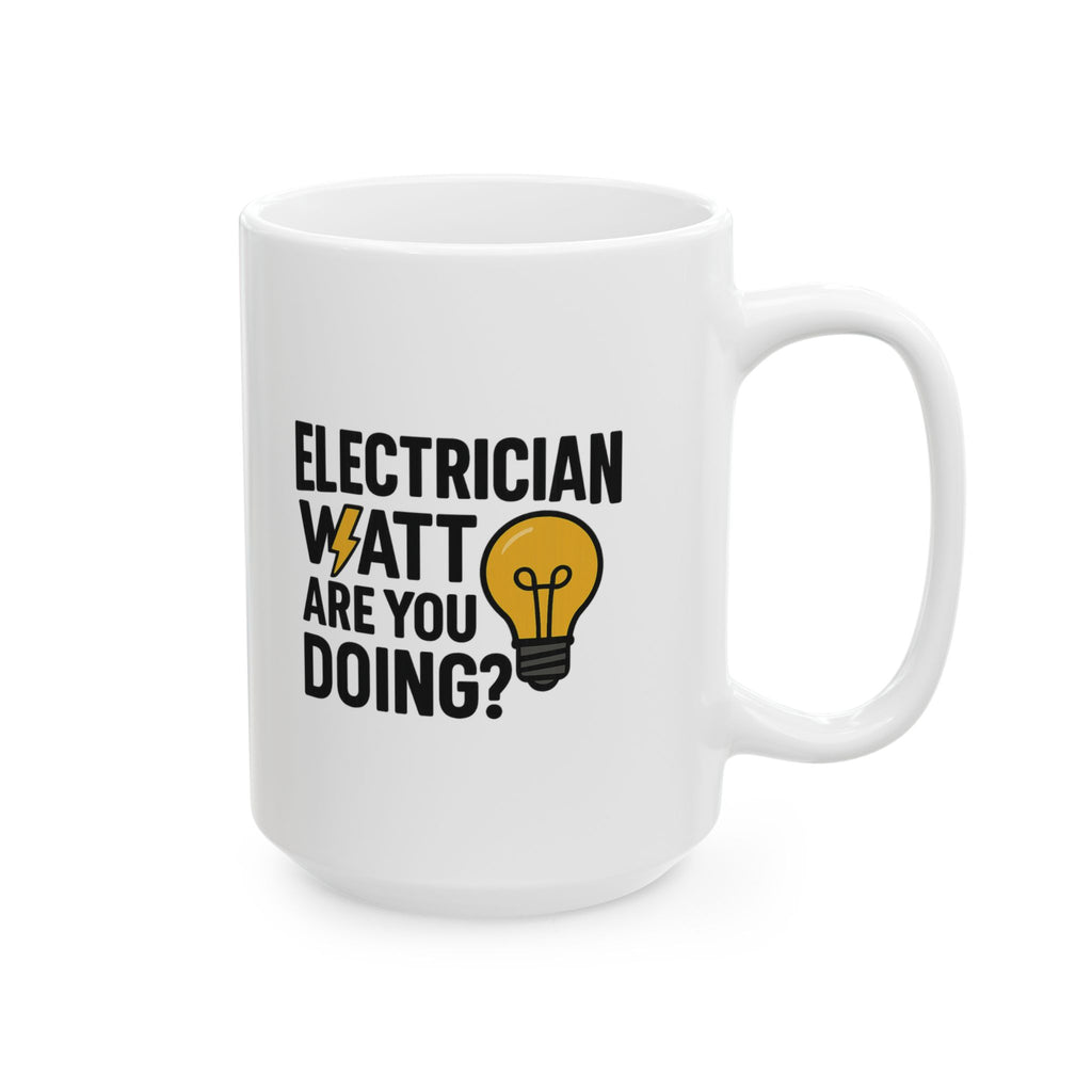 Electrician Watt Are You Doing Funny Coffee Mug | Funny Gift | Ceramic Mug