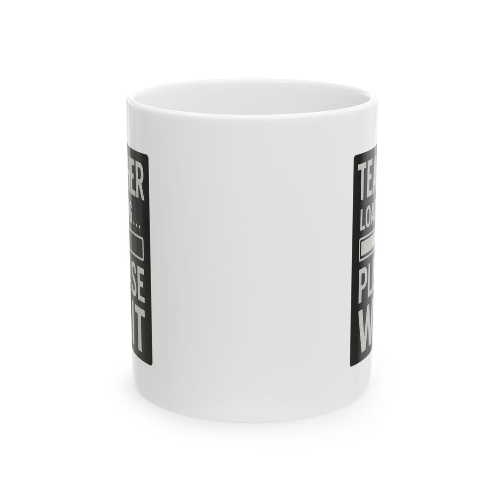 Teacher Loading Please Wait Coffee Mug | Teacher Gift | Ceramic Mug
