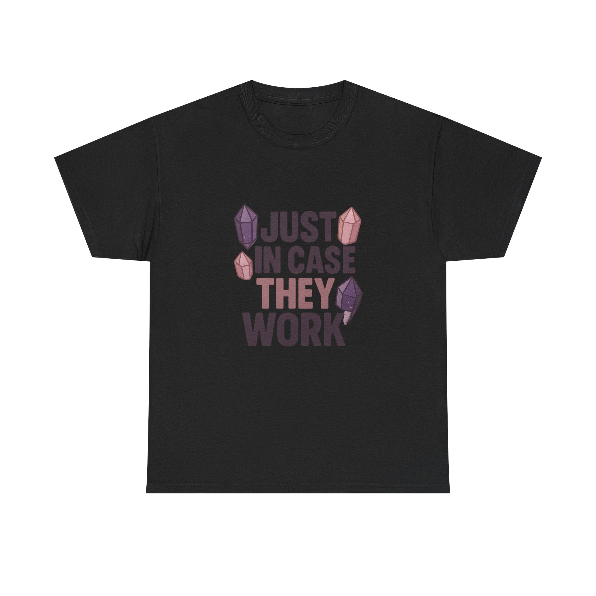 Crystal Collector Just In Case They Work T-Shirt | Unique Gift | Graphic Tee