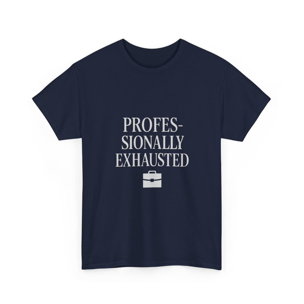 Professionally Exhausted T-Shirt | Unique Gift | Graphic Tee