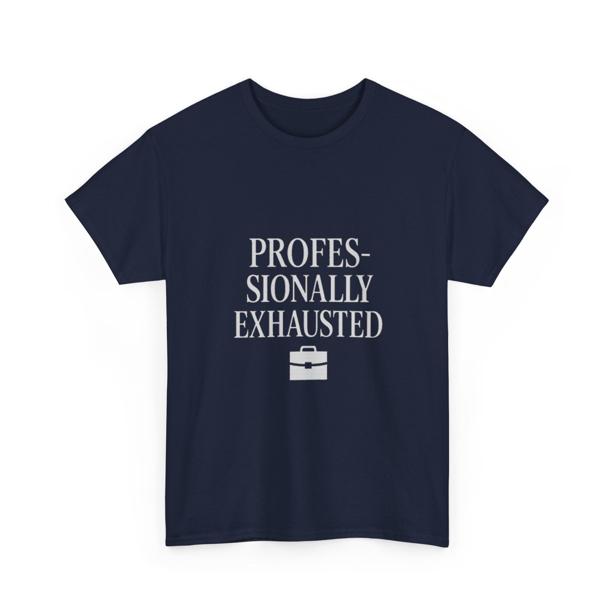 Professionally Exhausted T-Shirt | Unique Gift | Graphic Tee