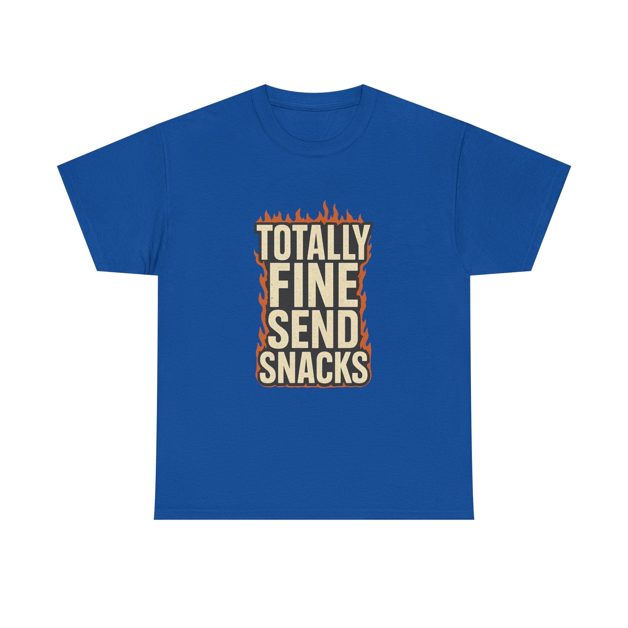 Totally Fine Send Snacks T-Shirt | Unique Gift | Graphic Tee