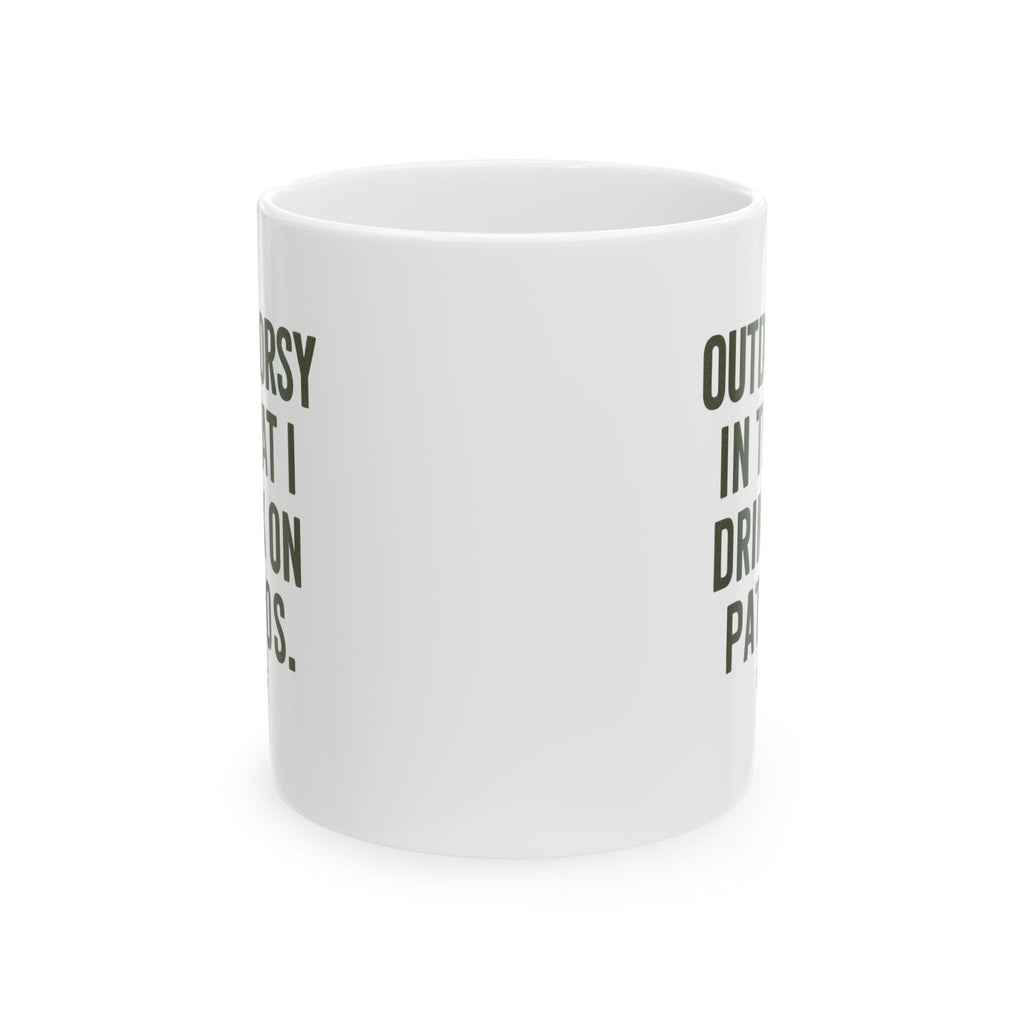 I Am Outdoorsy in That I Drink on Patios Coffee Mug | Unique Gift | Ceramic Mug
