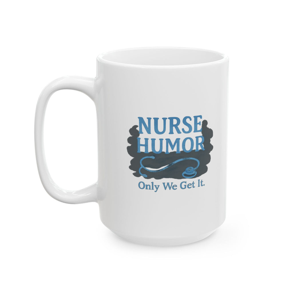 Gallows Humor Nurse Edition Coffee Mug | Dark Humor Nurse Gift | Ceramic Mug