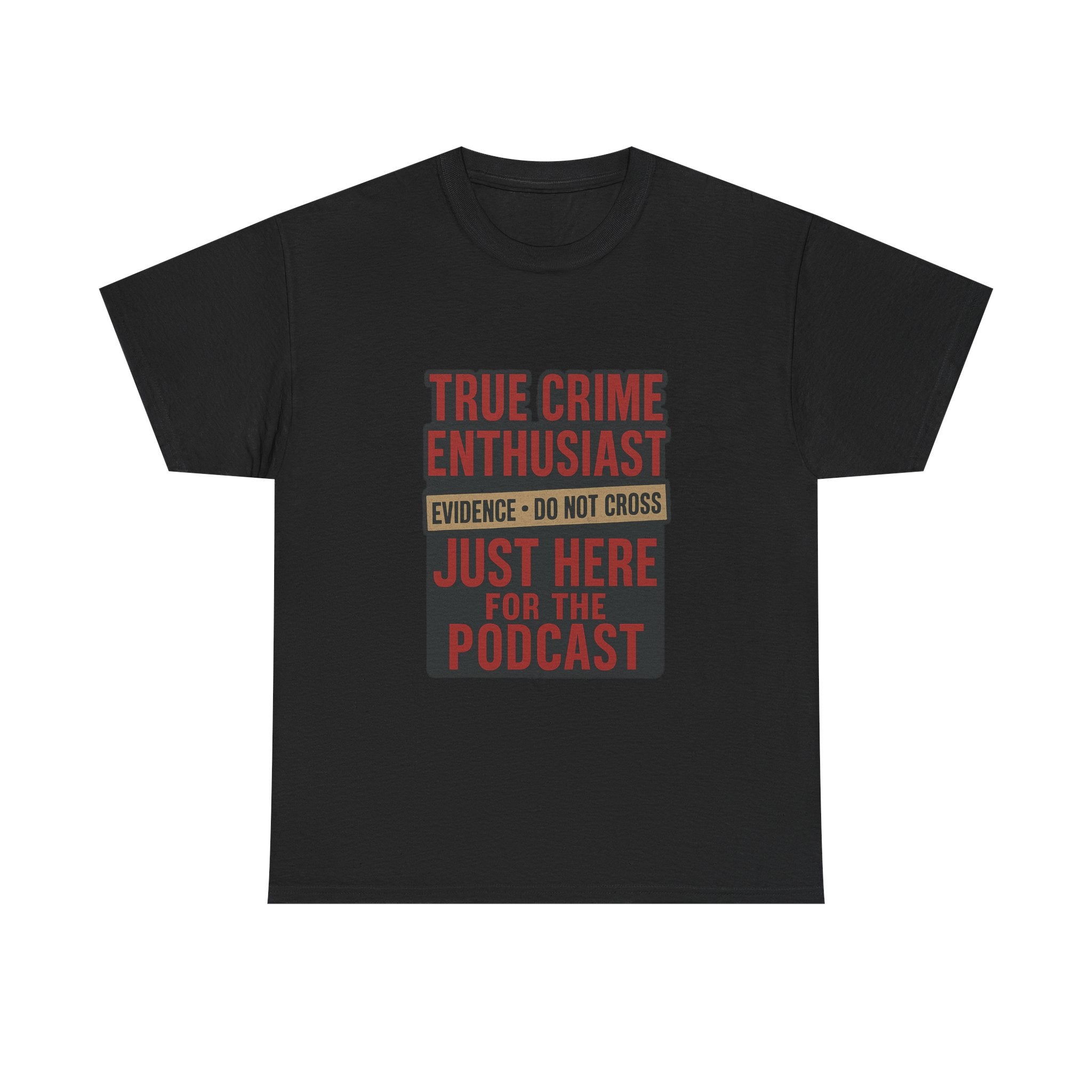 True Crime Enthusiast Just Here For The Podcast T-Shirt