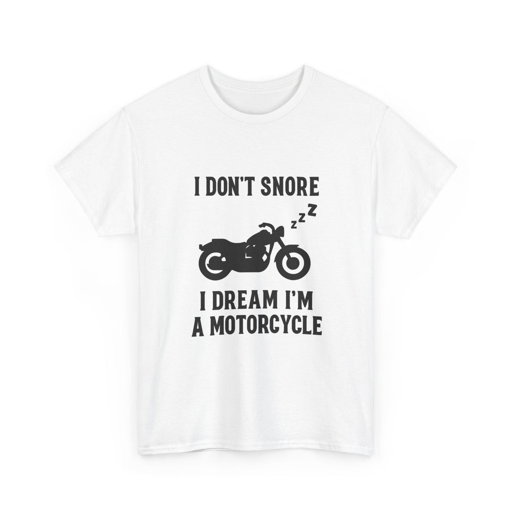 I Dont Snore I Dream Im A Motorcycle Funny T-Shirt | Funny Gift | Graphic Tee