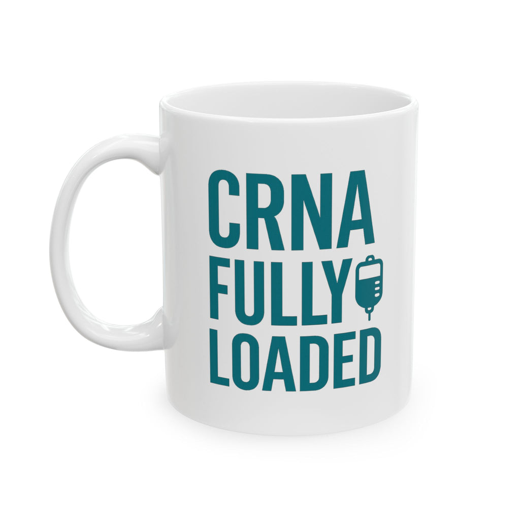 Nurse Anesthetist CRNA Fully Loaded Coffee Mug | Nurse Gift | Ceramic Mug
