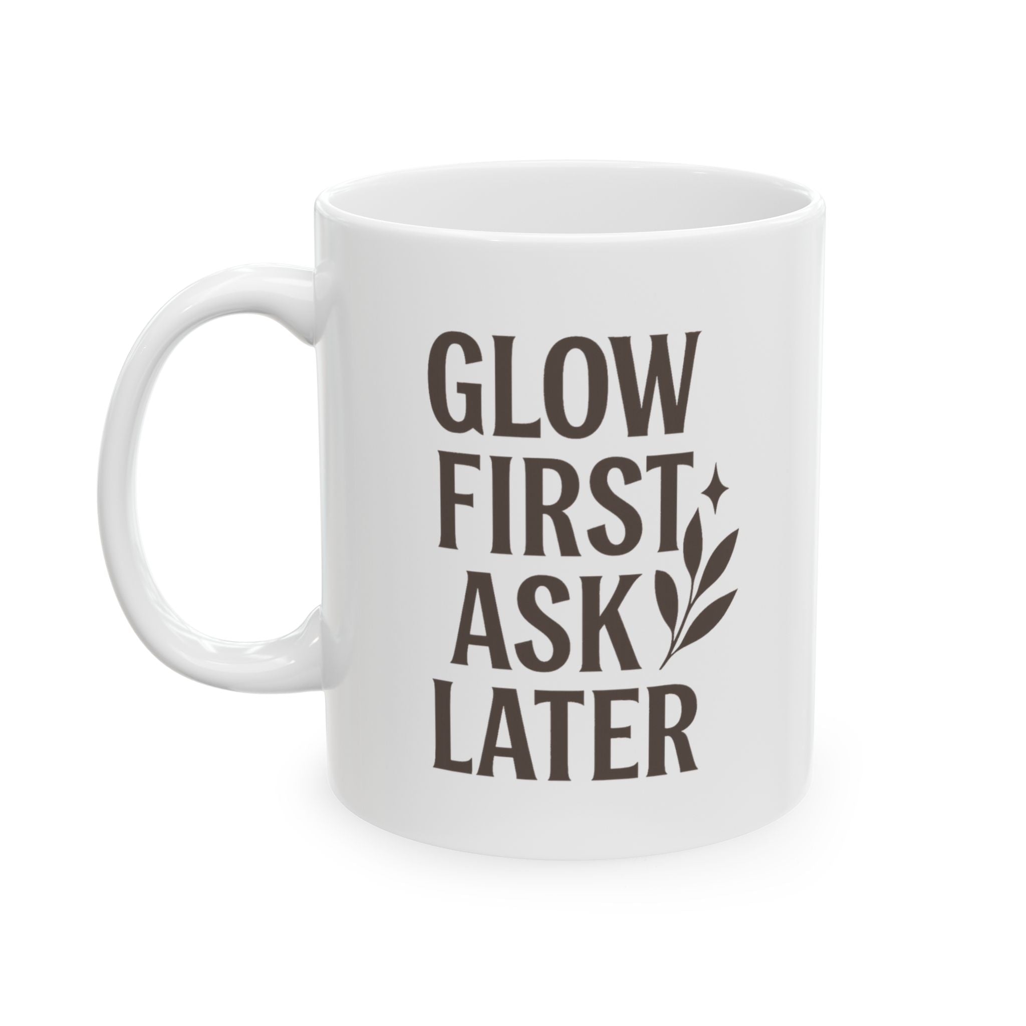 Esthetician Glow First Ask Questions Later Coffee Mug | Unique Gift | Ceramic Mug