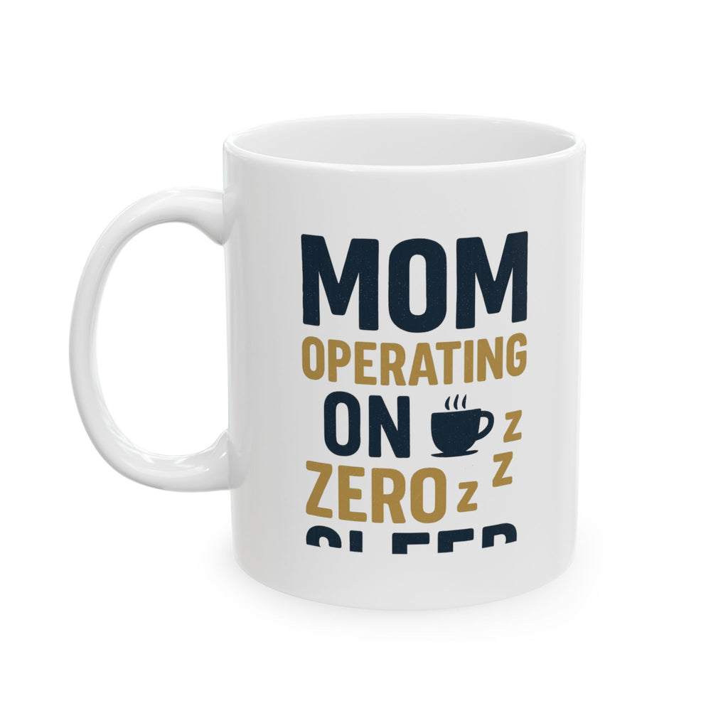 Mom Operating on Zero Sleep Coffee Mug | Gift for Mom | Ceramic Mug
