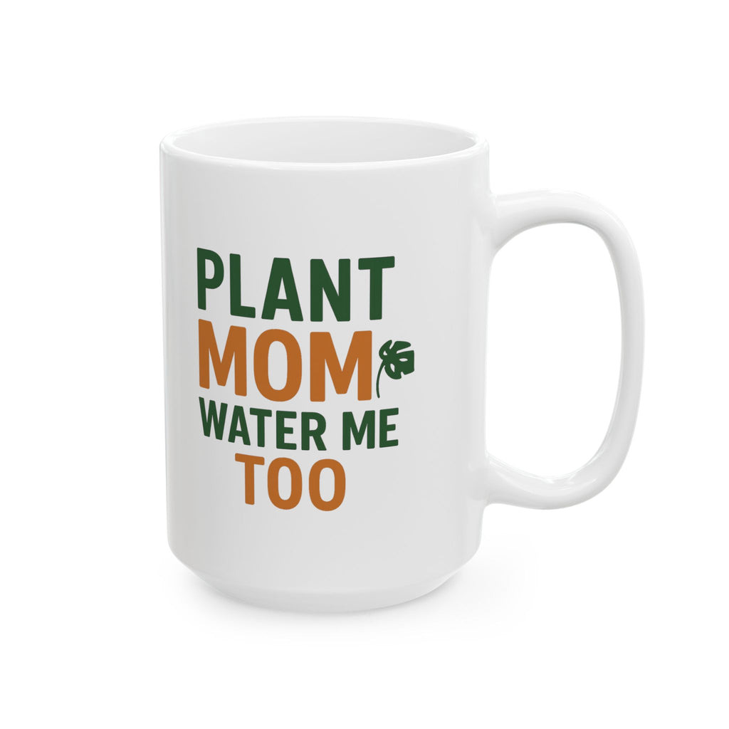 Plant Mom Water Me Too Coffee Mug | Gift for Mom | Ceramic Mug