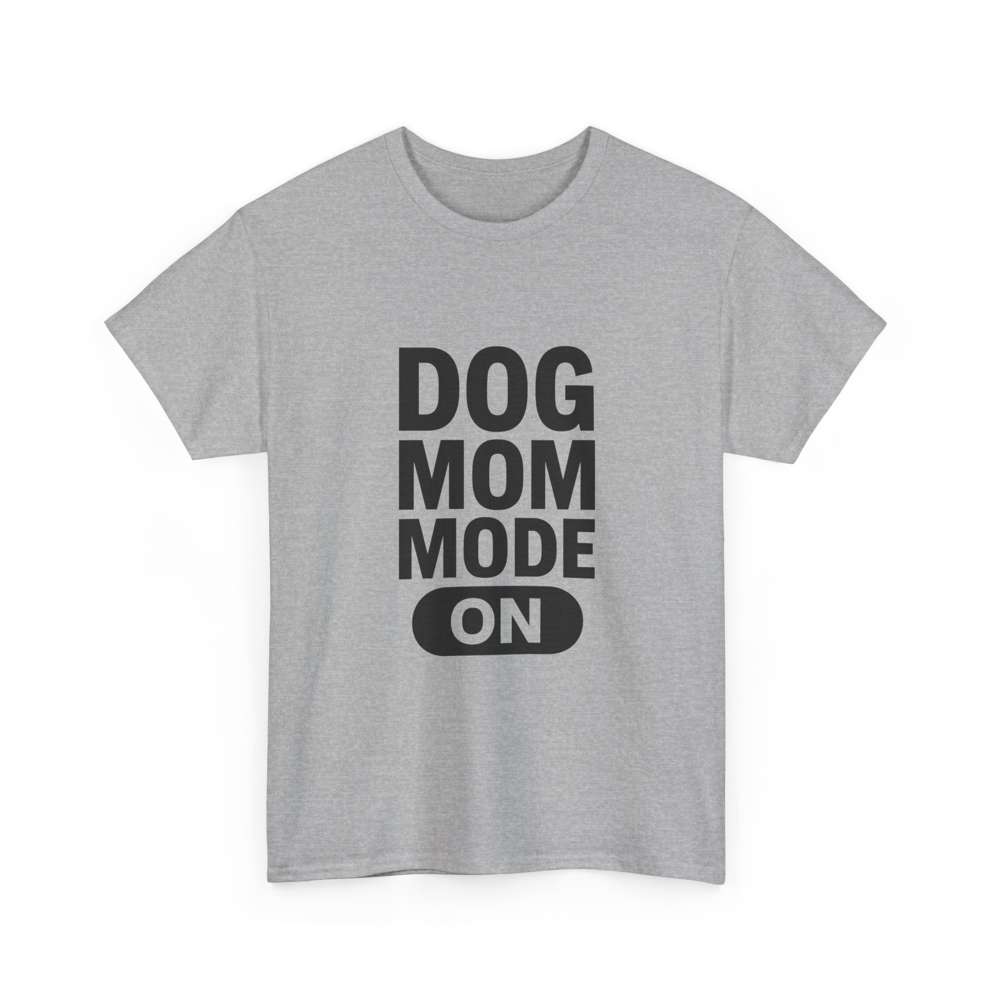 Dog Mom Mode On T-Shirt | Funny Dog Gift | Graphic Tee