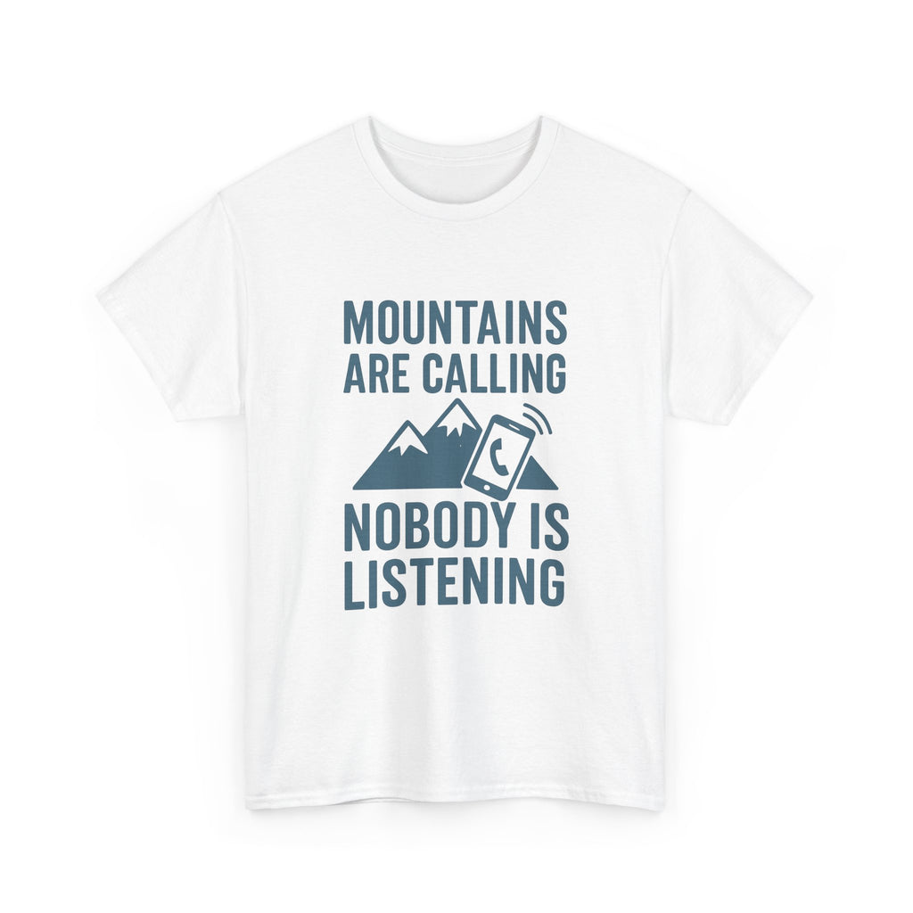 Mountains Are Calling Nobody Is Listening T-Shirt | Unique Gift | Graphic Tee