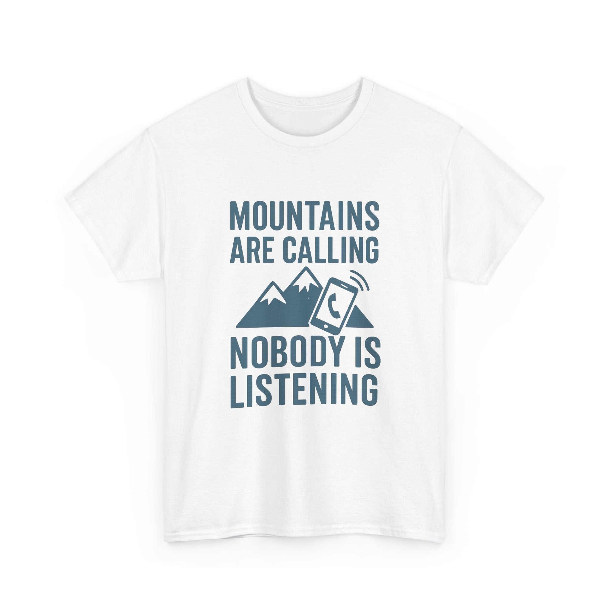 Mountains Are Calling Nobody Is Listening T-Shirt | Unique Gift | Graphic Tee