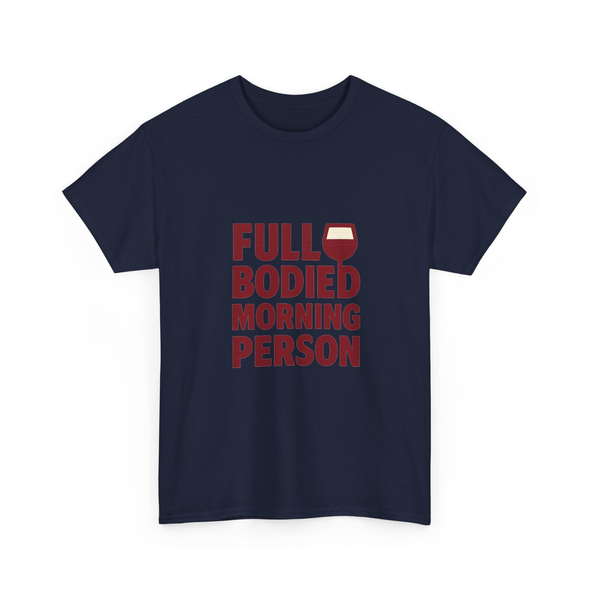 Wine Lover Full Bodied Morning Person T-Shirt | Unique Gift | Graphic Tee