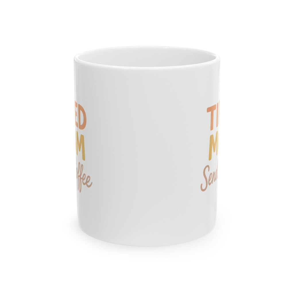 Tired Mom Caffeinated And Showing Up Anyway Coffee Mug | Mom Gift | Ceramic Mug