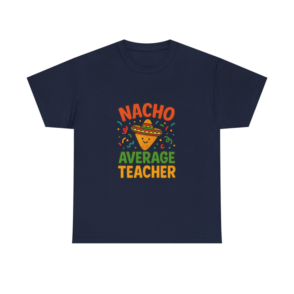 Nacho Average Teacher Funny T-Shirt | Teacher Gift | Graphic Tee